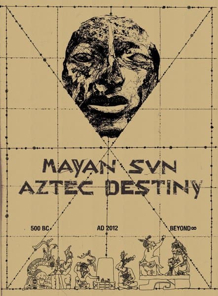 Mayan Sun, Aztec Destiny: 500 BC – AD 2012 – Beyond∞