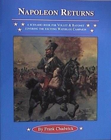 Napoleon Returns: A Scenario Book for Volley & Bayonet Covering the Exciting Waterloo Campaign