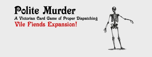 Polite Murder: Vile Fiends Expansion!