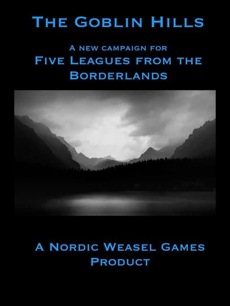 The Goblin Hills: A New Campaign for Five Leagues From the Borderlands