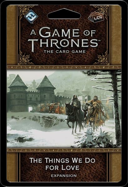 A Game of Thrones: The Card Game (Second Edition) – The Things We Do for Love