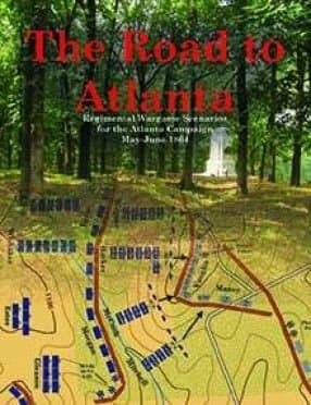 The Road to Atlanta: Regimental Wargame Scenarios for the Atlanta Campaign May-June 1864