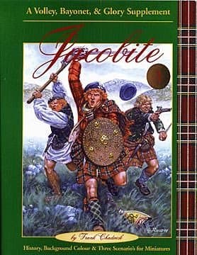 Jacobite 1: History, Background Colour & Three Scenarios for Miniatures – A Volley, Bayonet & Glory Supplement