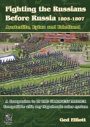 Fighting the Russians Before Russia 1805–1807: Austerlitz, Eylau and Friedland