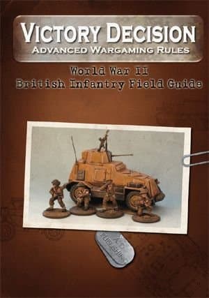 Victory Decision: Advanced Wargaming Rules – World War II: British Infantry Field Guide