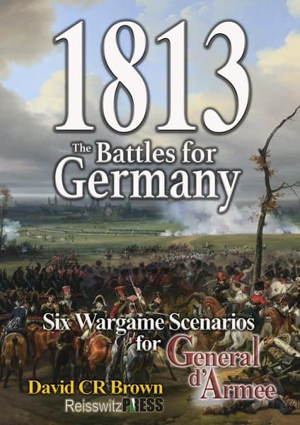 1813: The Battles for Germany – Six Wargame Scenarios for General d'Armee