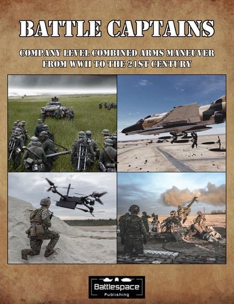 Battle Captains: Company Level Combined Arms Maneuver from WWII to the 21st Century