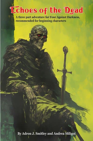 Echoes of the Dead: A Three Part Adventure for Four Against Darkness