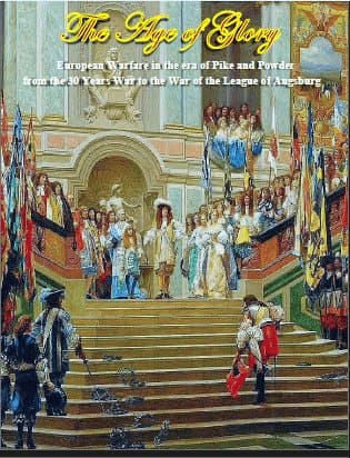 Age of Glory: European Warfare in the Age of Pike and Powder from the Thirty Years War to the War of the League of Augsburg