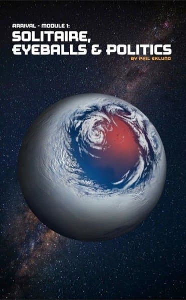 Arrival: Module 1 – Solitaire, Eyeballs & Politics