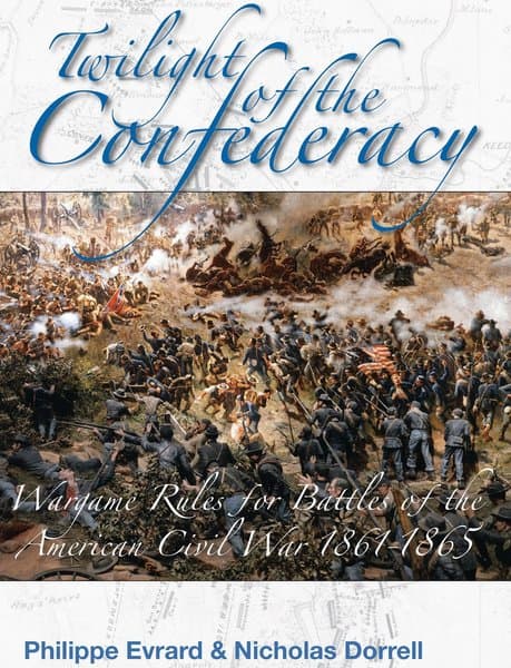 Twilight of the Confederacy: Wargame Rules for Battles of the American Civil War 1861-1865