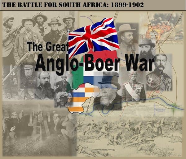 The Great Anglo-Boer War: The Battle for South Africa 1899-1902