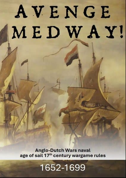 Avenge Medway! Anglo-Dutch Wars naval age of sails 17th century wargame rules